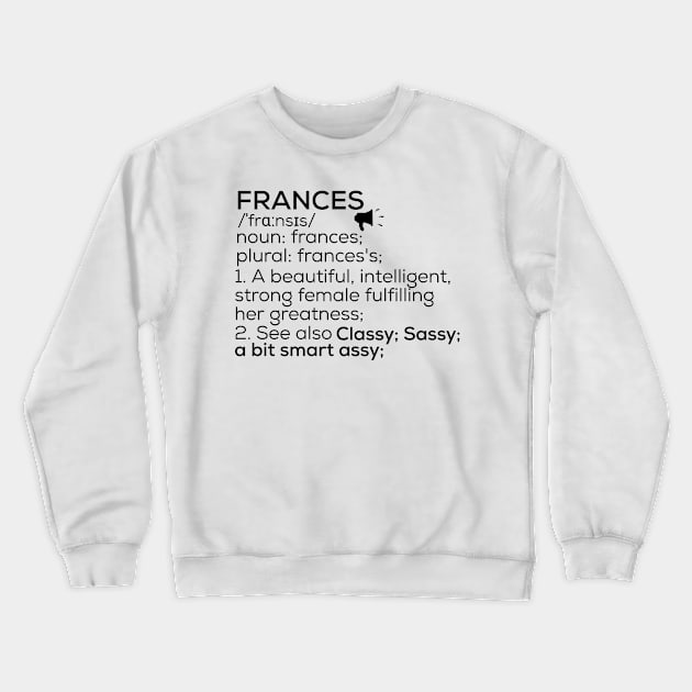 Frances Name Definition Frances Female Name Crewneck Sweatshirt by TeeLogic